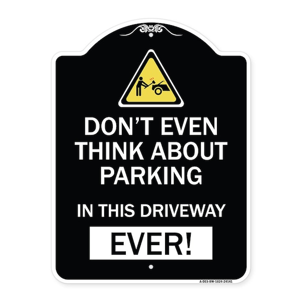 Signmission Do Not Think About Parking in This Driveway Ever Heavy-Gauge Aluminum Sign, 24" x 18", BW-1824-24141 A-DES-BW-1824-24141 - main